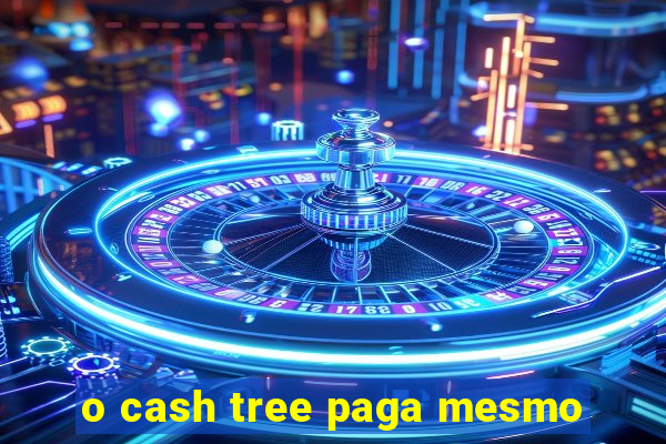 o cash tree paga mesmo